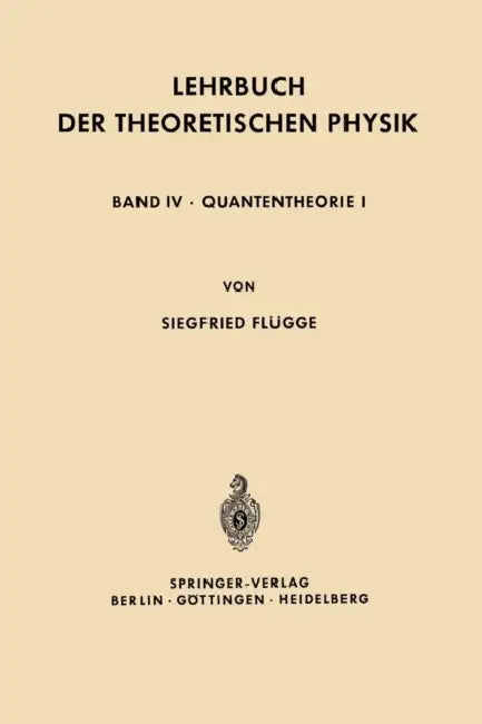 Lehrbuch Der Theoretischen Physik: Band IV - Quantentheorie I by Siegfried Flügge