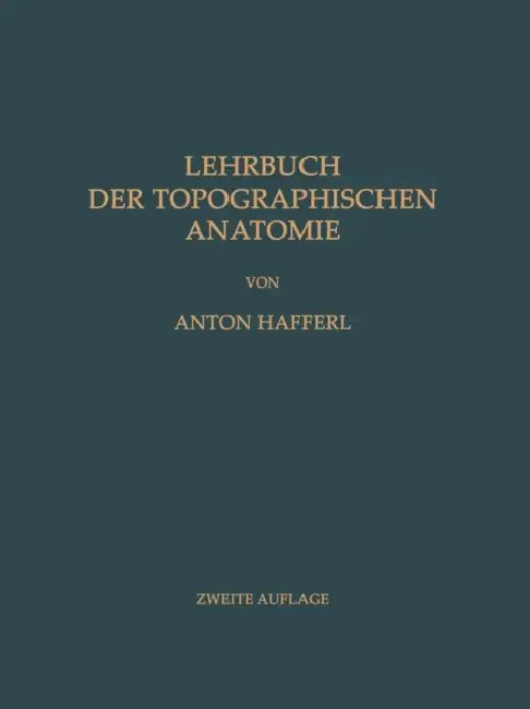 Lehrbuch der Topographischen Anatomie by Anton Hafferl