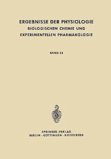 Ergebnisse Der Physiologie, Biologischen Chemie Und Experimentellen Pharmakologie: Band 53 by K. Kramer, O. Krayer, E. Lehnartz