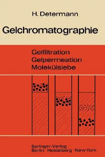 Gelchromatographie: Gelfiltration Gelpermeation Molekülsiebe. Ein Laboratoriumsbuch by Helmut Determann