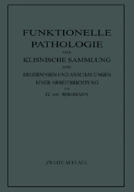 Funktionelle Pathologie: Eine Klinische Sammlung Von Ergebnissen Und Anschauungen Einer Arbeitsrichtung by Gustav Von Bergmann