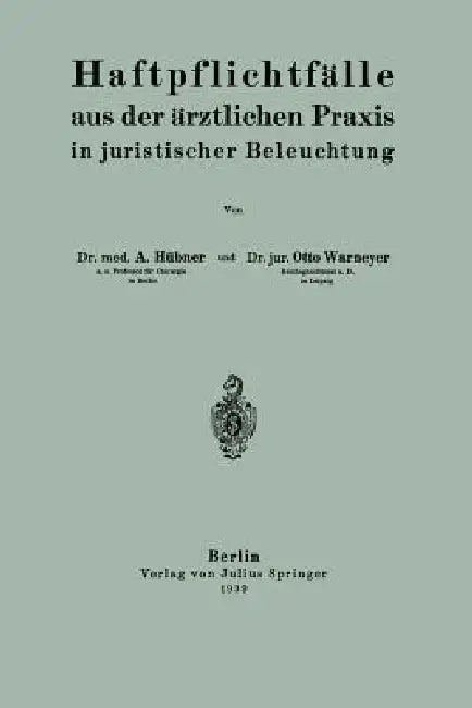 Haftpflichtfälle Aus Der Ärztlichen PRAXIS in Juristischer Beleuchtung by Arthur Hübner, Otto Warnemeyer