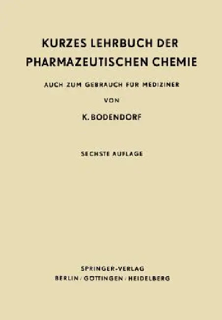 Kurzes Lehrbuch Der Pharmazeutischen Chemie: Auch Zum Gebrauch Für Mediziner by K. Bodendorf