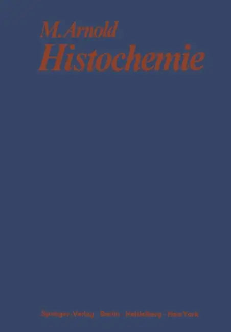 Histochemie: Einführung in Grundlagen Und Prinzipien Der Methoden by Michael Arnold