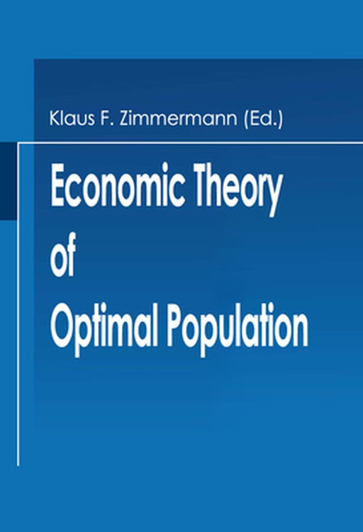 Economic Theory of Optimal Population by Klaus F. Zimmermann