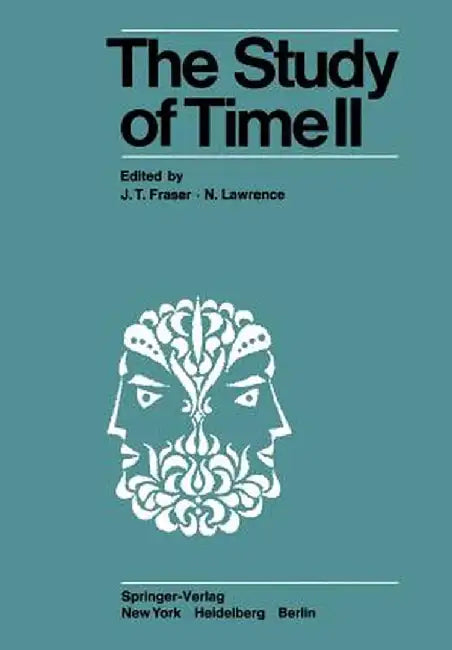 The Study of Time II: Proceedings of the Second Conference of the International Society for the Study of Time Lake Yamanaka-Japan by J. T. Fraser