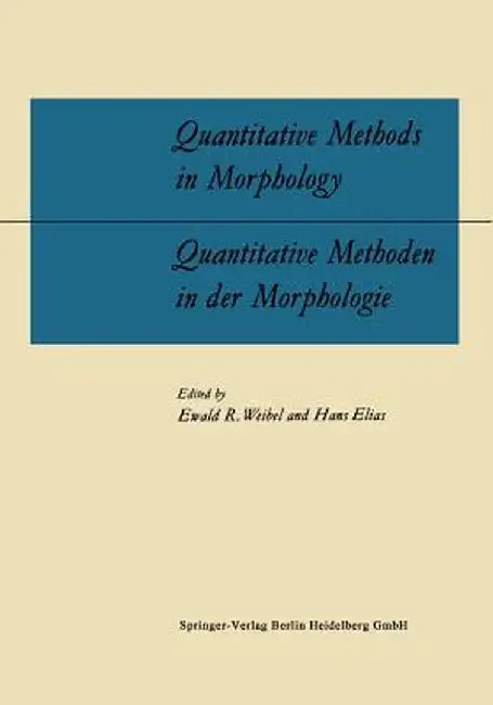 Quantitative Methods in Morphology / Quantitative Methoden in Der Morphologie: Proceedings of the Symposium on Quantitative Methods in Morphology Held by Ewald R. Weibel