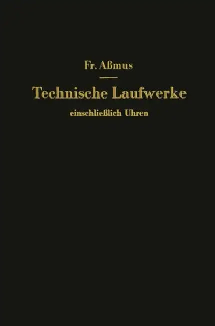 Technische Laufwerke Einschließlich Uhren by F. Aßmus