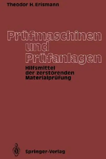 Prüfmaschinen Und Prüfanlagen: Hilfsmittel Der Zerstörenden Materialprüfung by Theodor H. Erismann