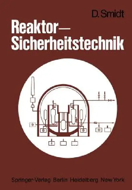 Reaktor-Sicherheitstechnik: Sicherheitssysteme Und Störfallanalyse Für Leichtwasserreaktoren Und Schnelle Brüter by D. Smidt