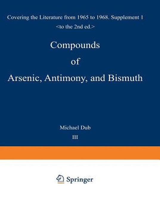 Compounds of Arsenic, Antimony, and Bismuth: First Supplement Covering the Literature from 1965 to 1968 by Michael Dub
