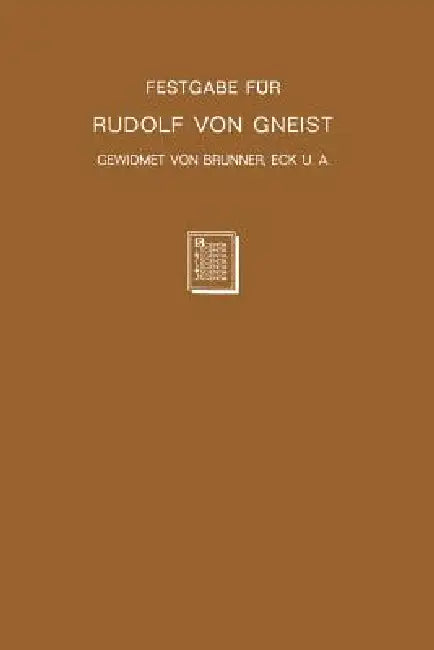 Festgabe Für Rudolf Von Gneist Zum Doktorjubiläum Am XX. November MDCCCLXXXVIII by Heinrich Brunner, Ernst Eck, Levin Goldschmidt