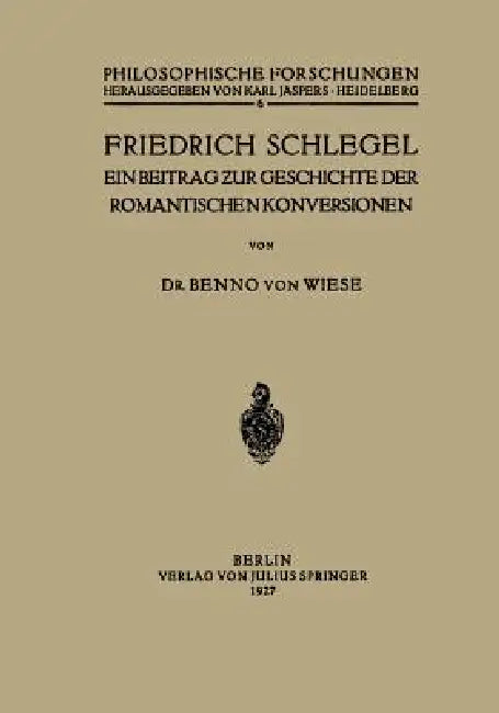 Friedrich Schlegel: Ein Beitrag ƶur Geschichte Der Romantischen Konversionen by Benno Von Wiese