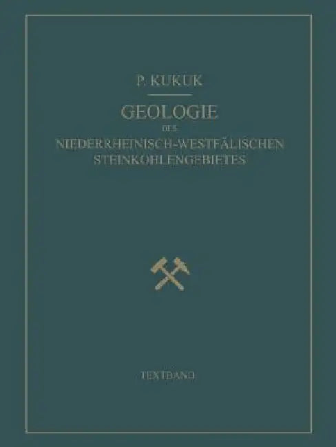 Geologie Des Niederrheinisch-Westfälischen Steinkohlengebietes: Textband by Paul Kukuk, H. Breddin, W. Gothan