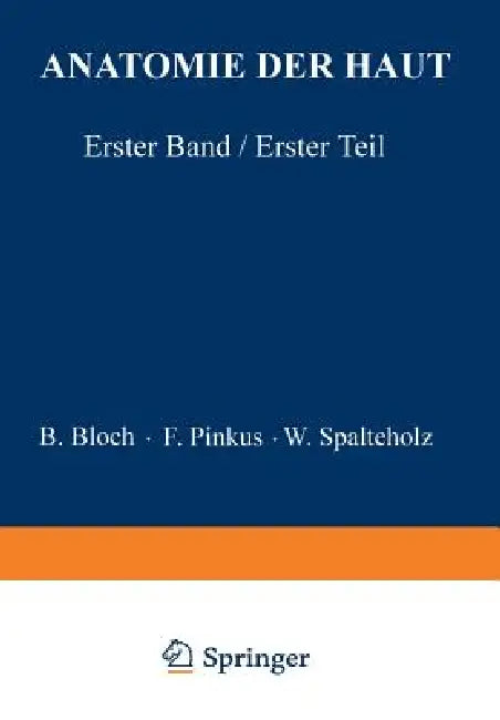 Anatomie Der Haut: Erster Band, Erster Teil by B. Bloch, F. Pinkus, W. Spalteholz