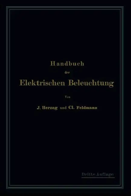 Handbuch Der Elektrischen Beleuchtung by Clarence Herzog, Clarence Feldmann