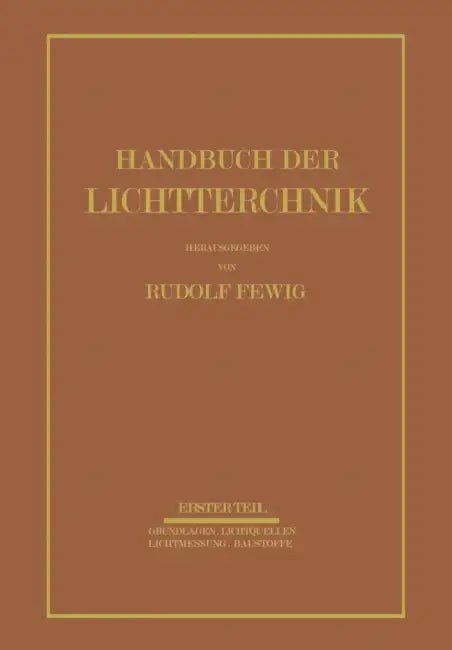 Handbuch Der Lichttechnik: Erster Teil by E. Alberts, W. Arndt, A. Beckmann