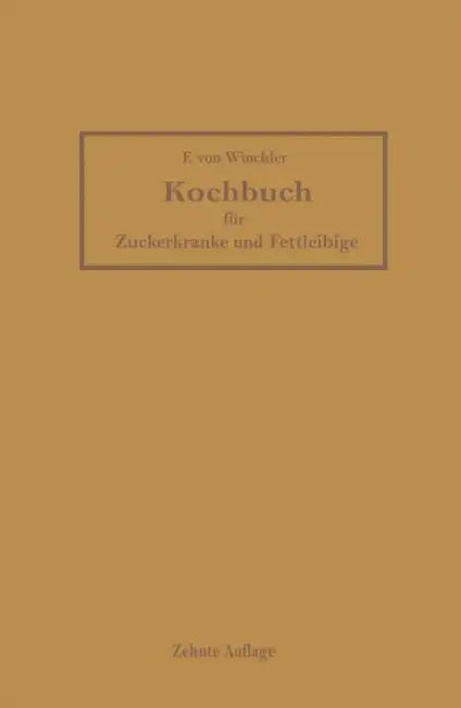 Kochbuch Für Zuckerkranke Und Fettleibige by Friederike Von Winckler, F. Broxner