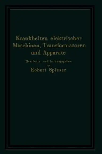Krankheiten Elektrischer Maschinen, Transformatoren Und Apparate: Ursachen Und Folgen, Behebung Und Verhütung by Hans Knöpfel, Franz Roggen, August Meyerhans