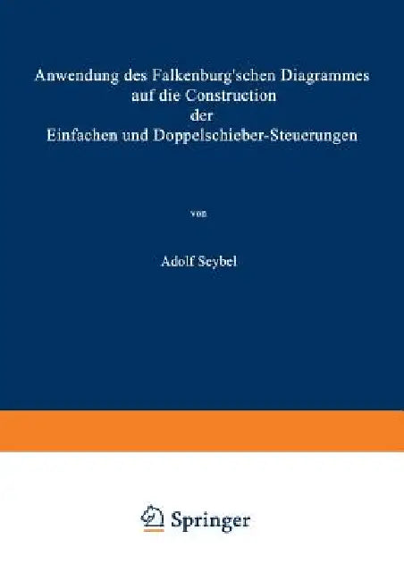 Anwendung Des Falkenburg'schen Diagrammes Auf Die Construction Der Einfachen Und Doppelschieber-Steuerungen by Adolf Seybel