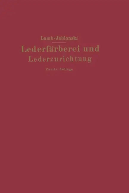 Lederfärberei Und Lederzurichtung by M. C. Lamb, Ludwig Jablonski