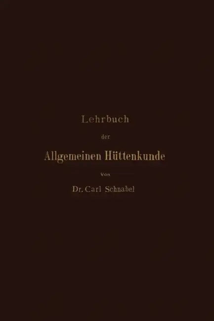 Lehrbuch Der Allgemeinen Hüttenkunde by Carl Schnabel