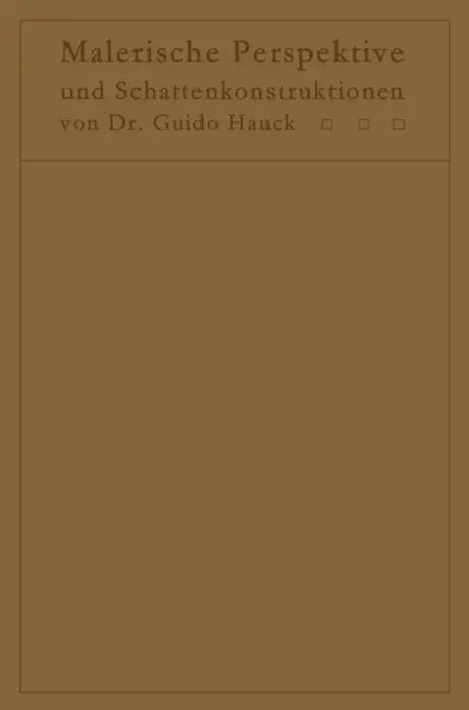 Lehrbuch Der Malerischen Perspektive Mit Einschluß Der Schattenkonstruktionen: Zum Gebrauche Bei Vorlesungen Und Zum Selbststudium by Guido Hauck, Hedwig Hauck