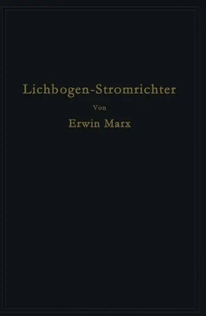Lichtbogen-Stromrichter Für Sehr Hohe Spannungen Und Leistungen by Erwin Marx