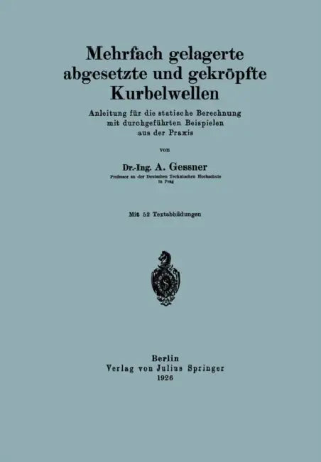Mehrfach Gelagerte, Abgesetzte Und Gekröpfte Kurbelwellen: Anleitung Für Die Statische Berechnung Mit Durchgeführten Beispielen Aus Der PRAXIS by A. Geßner