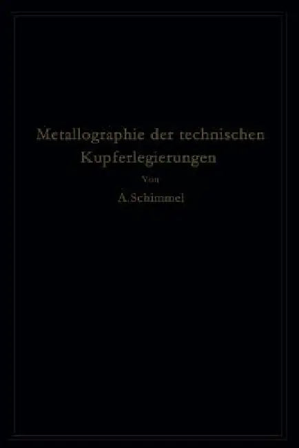 Metallographie Der Technischen Kupferlegierungen by Annmarie Schimmel