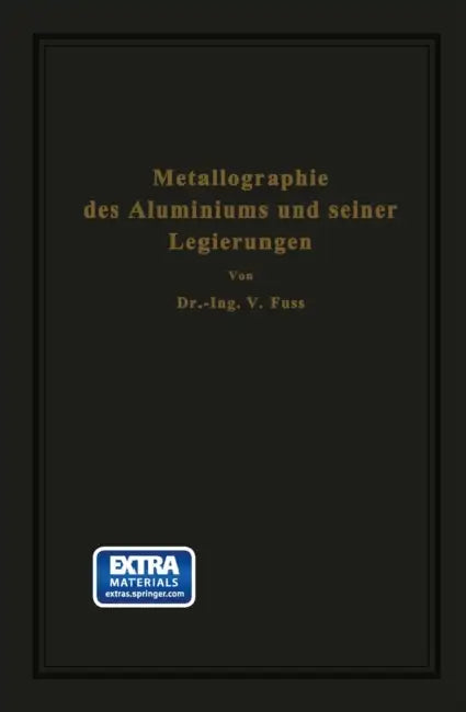 Metallographie Des Aluminiums Und Seiner Legierungen by V. Fuß