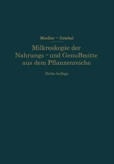 Mikroskopie Der Nahrungs- Und Genußmittel Aus Dem Pflanzenreiche by Josef Möller, C. Griebel