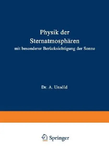 Physik Der Sternatmosphären: Mit Besonderer Berücksichtigung Der Sonne by A. Unsöld