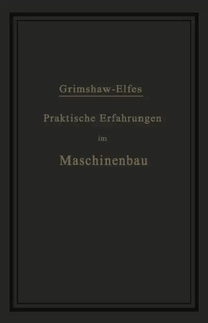 Praktische Erfahrungen Im Maschinenbau in Werkstatt Und Betrieb by Robert Grimshaw, A. Elfes