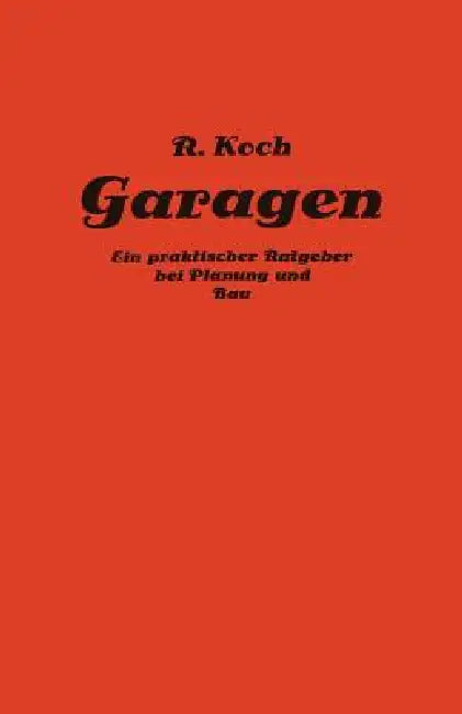 Private Und Gewerbliche Garagen: Ein Praktischer Ratgeber Bei Planung Und Bau Von Garagenanlagen by Richard Koch