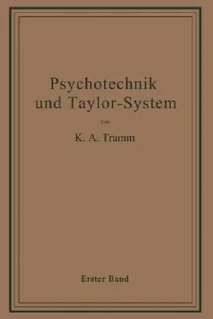 Psychotechnik Und Taylor-System: Erster Band: Arbeitsuntersuchungen by K. A. Tramm