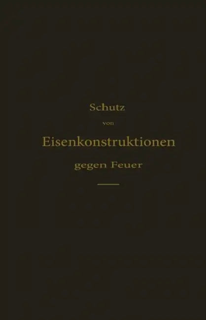 Schutz Von Eisenkonstruktionen Gegen Feuer by H. Hagn