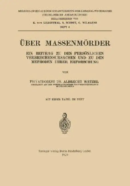 Über Massenmörder: Ein Beitrag Zu Den Persönlichen Verbrechensursachen Und Zu Den Methoden Ihrer Erforschung by Albrecht Wetzel