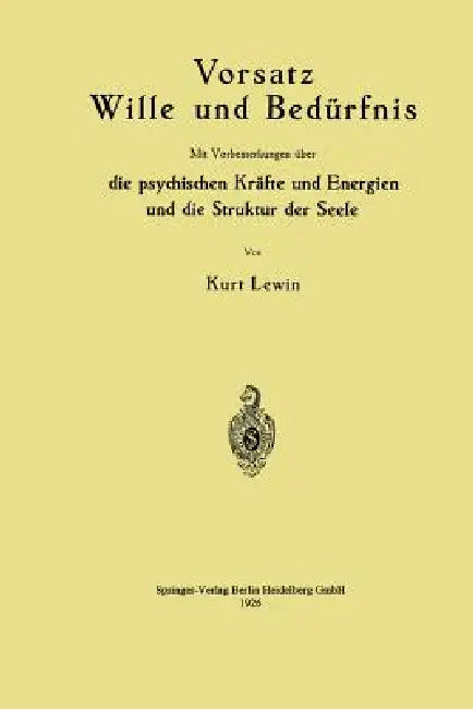 Vorsatz Wille Und Bedürfnis: Mit Vorbemerkungen Über Die Psychischen Kräfte Und Energien Und Die Struktur Der Seele by Kurt Lewin