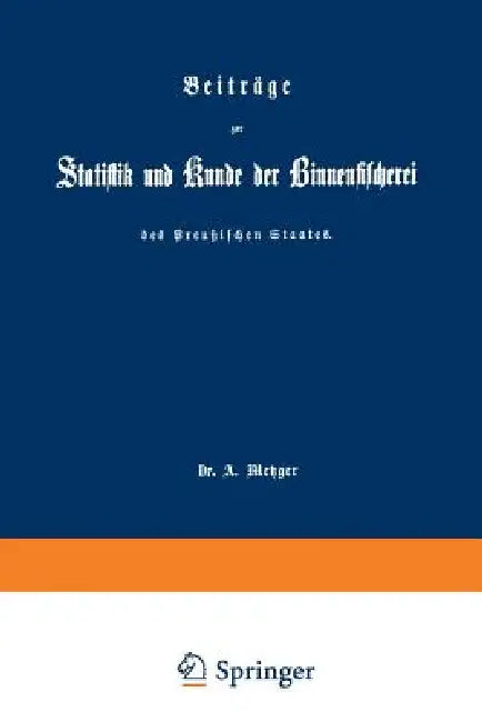 Beiträge Zur Statistik Und Kunde Der Binnenfischerei Des Preußischen Staates by A. Metzger