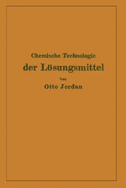 Chemische Technologie Der Lösungsmittel by Otto Jordan