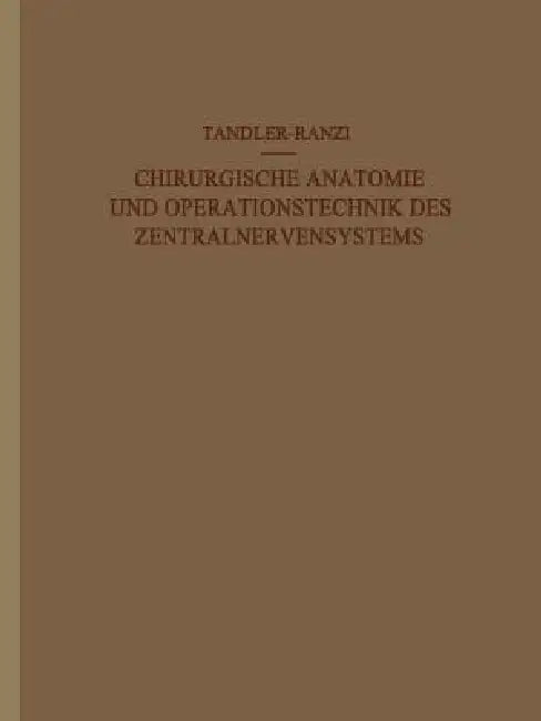Chirurgische Anatomie Und Operationstechnik Des Zentralnervensystems by J. Tandler, E. Ranzi