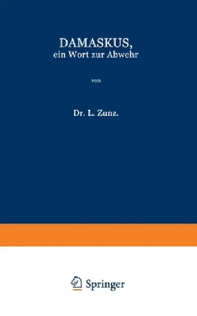 Damaskus, ein Wort zur Abwehr: Nebst einem Verzeichniss der Schriften des Verfassers by L. Zunz