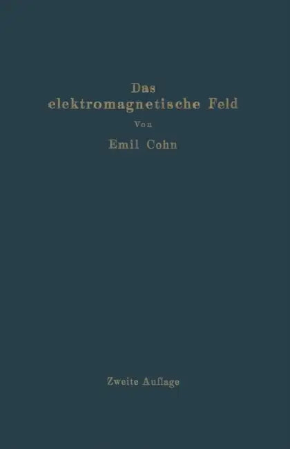 Das Elektromagnetische Feld: Ein Lehrbuch by Emil Cohn