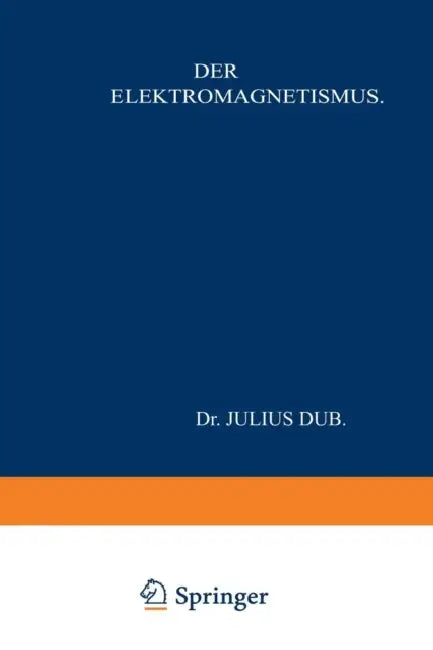 Der Elektromagnetismus by Julius Dub