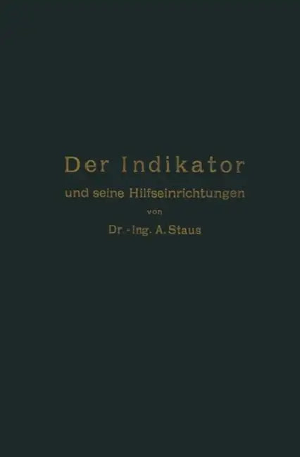 Der Indikator Und Seine Hilfseinrichtungen by Anton Staus
