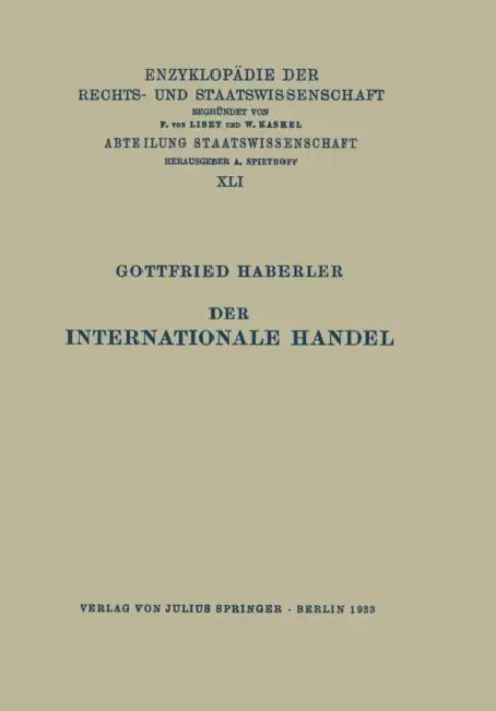 Der Internationale Handel: Theorie Der Weltwirtschaftlichen Zusammenhänge Sowie Darstellung Und Analyse Der Aussenhandelspolitik by Gottfried Haberler