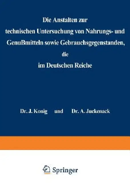 Die Anstalten Zur Technischen Untersuchung Von Nahrungs- Und Genußmitteln Sowie Gebrauchsgegenständen, Die Im Deutschen Reiche: Statistische Erhebunge by J. König, A. Juckenack, H. Beckurts