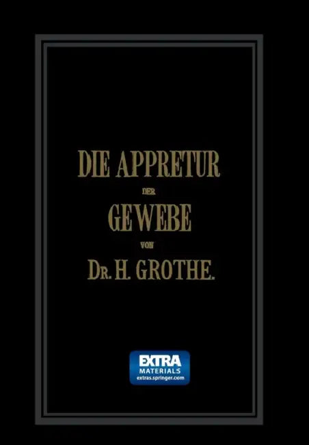 Die Appretur Der Gewebe. (Methoden, Mittel, Maschinen.): Band II by Hermann Grothe