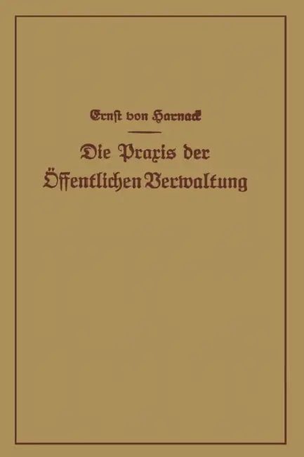Die PRAXIS Der Öffentlichen Verwaltung by Ernst Von Harnack